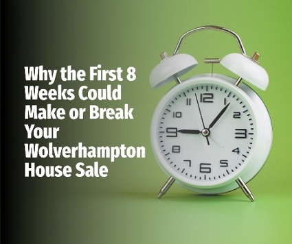 Why the First 8 Weeks Could Make or Break Your Wolverhampton House Sale
