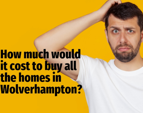 How much would it cost to buy all the homes in Wolverhampton?